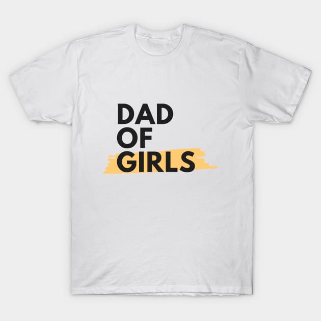 Dad of Girls T-Shirt by GoodWills